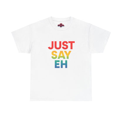 "Just Say Eh" T-Shirt