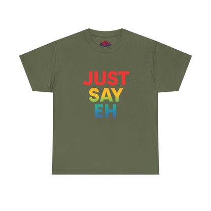 "Just Say Eh" T-Shirt