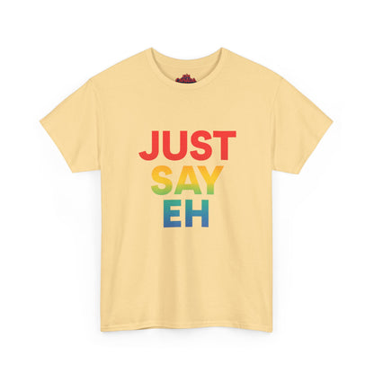 "Just Say Eh" T-Shirt