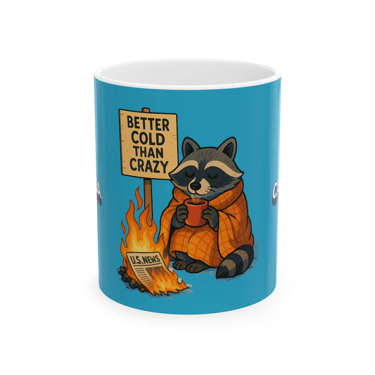 "Better Cold Than Crazy" Ceramic Mug, (11oz, 15oz)