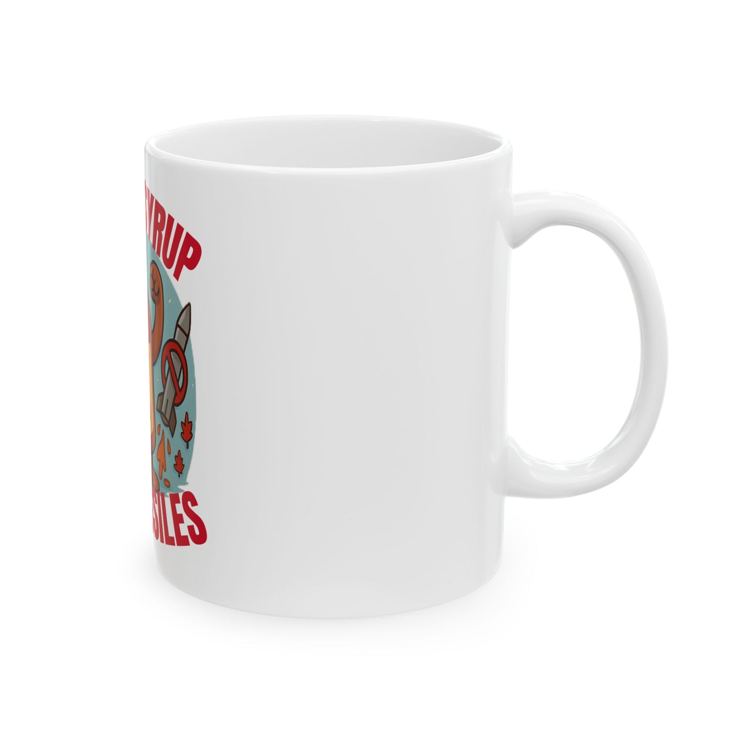 "Maple Syrup, Not Missiles" Ceramic Mug, (11oz, 15oz)