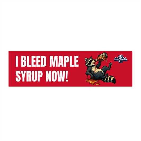 "I Bleed Maple Syrup Now" Bumper Sticker