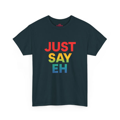 "Just Say Eh" T-Shirt