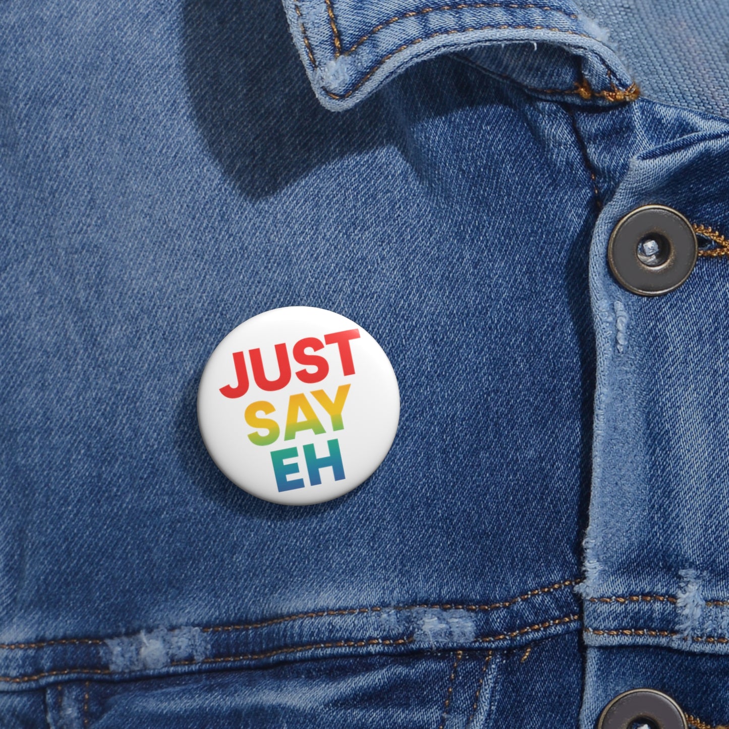 "Just Say Eh" Custom Pin Button