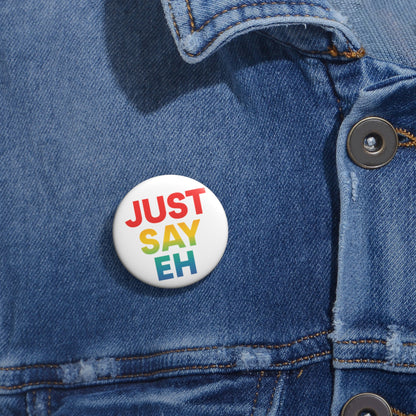"Just Say Eh" Custom Pin Button