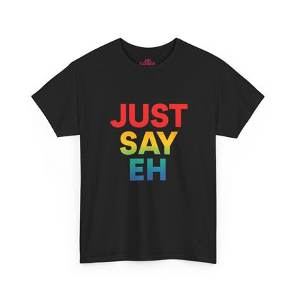 "Just Say Eh" T-Shirt