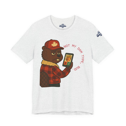 "Not My Dam Type, Bud." Short Sleeve Tee