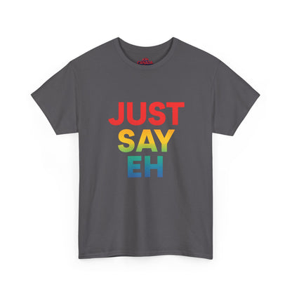"Just Say Eh" T-Shirt