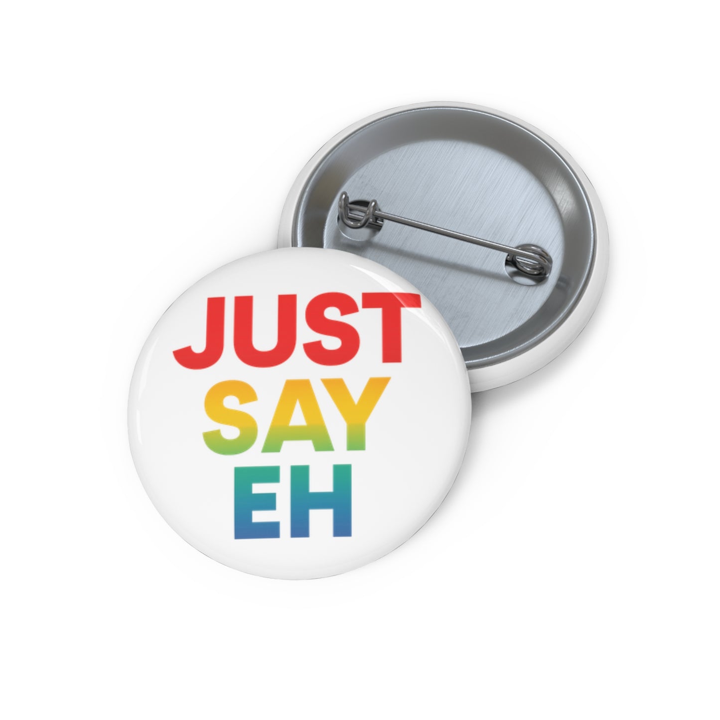 "Just Say Eh" Custom Pin Button