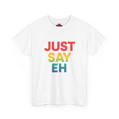 "Just Say Eh" T-Shirt
