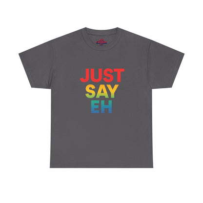 "Just Say Eh" T-Shirt